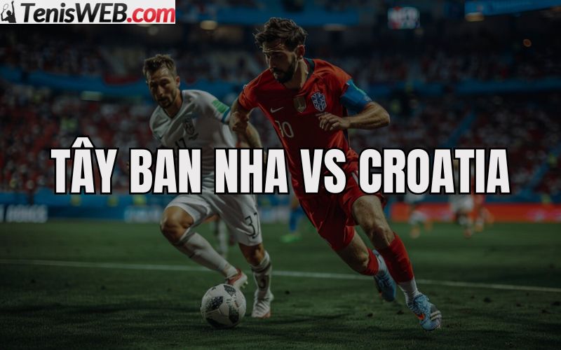 nhan-dinh-keo-nha-cai-tay-ban-nha-vs-croatia